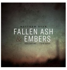 Matthew Ryan - Fallen Ash & Embers