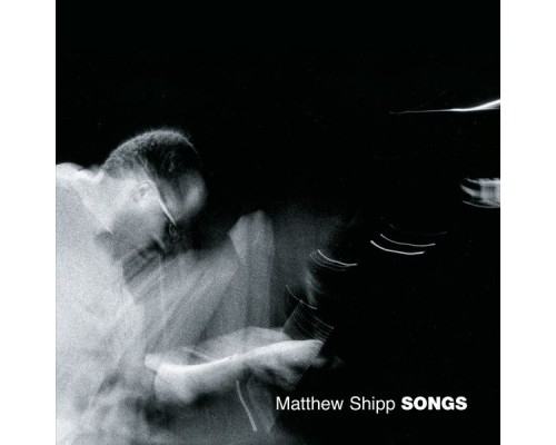 Matthew Shipp - Songs (Original Version)