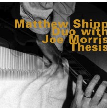 Matthew Shipp Duo - Thesis