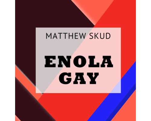 Matthew Skud - Enola Gay