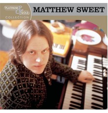 Matthew Sweet - Platinum & Gold Collection