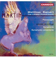 Matthias Bamert, London Philharmonic Orchestra - Martin: Symphony, Symphonie Conceertante & Passacaglia
