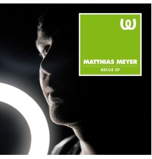 Matthias Meyer - Becuz EP