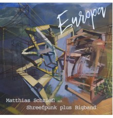 Matthias Schriefl - Europa (Shreefpunk plus Bigband)