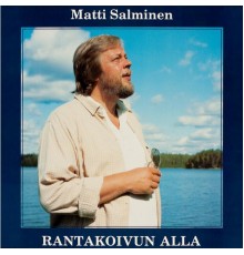 Matti Salminen - Rantakoivun alla