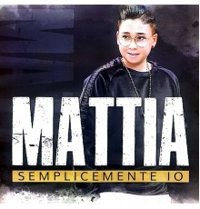 Mattia - Semplicemente io