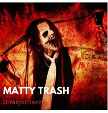 Matty Trash - Straight Jacket