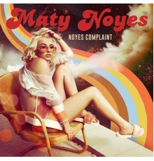 Maty Noyes - Noyes Complaint