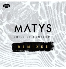 Matys - Child Of Contempt Remixes