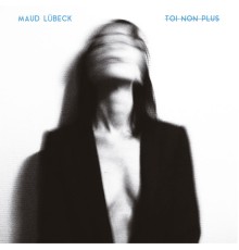 Maud Lübeck - Toi non plus