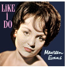 Maureen Evans - Like I Do