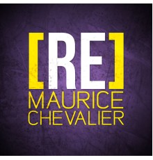 Maurice Chevalier - [RE]découvrez Maurice Chevalier