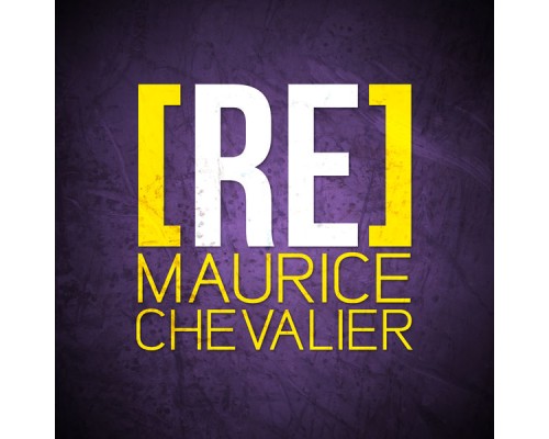 Maurice Chevalier - [RE]découvrez Maurice Chevalier