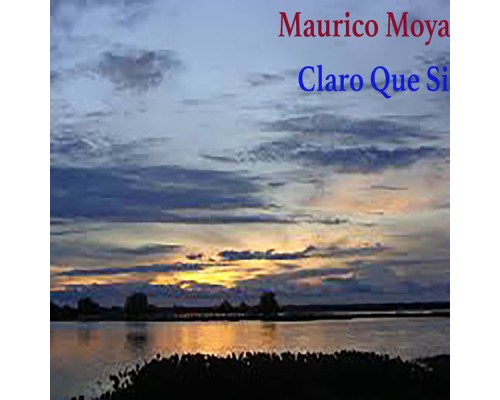 Mauricio Moya - Claro Que Sí