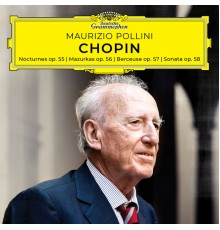 Maurizio Pollini - Chopin: Nocturnes, Mazurkas, Berceuse, Sonata, Opp. 55-58