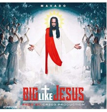 Mavado - Big Like Jesus