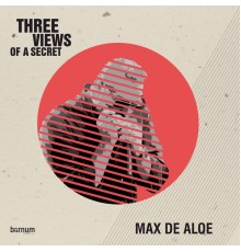 Max De Aloe - Three Views of a Secret