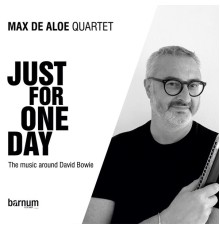 Max De Aloe Quartet - Just for One Day (The Music Around David Bowie)