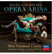 Max Emanuel Cencic, Armonia Atenea, George Petrou  - Nicola Porpora : Opera Arias