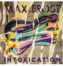 Max Frost - Intoxication