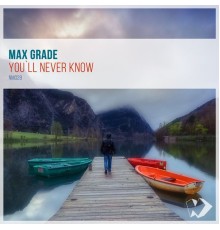 Max Grade - You`ll Never Know