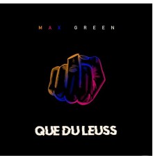 Max Green - Que du leuss