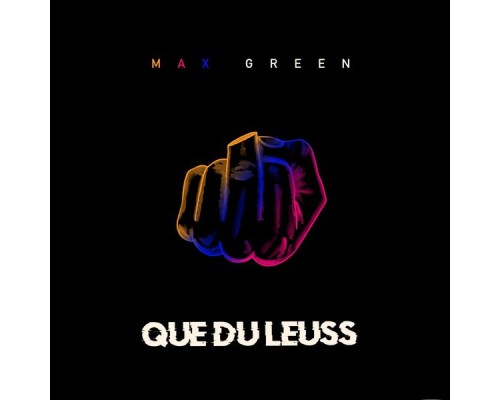 Max Green - Que du leuss