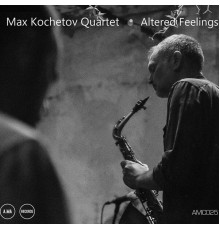 Max Kochetov Quartet - Altered Feelings