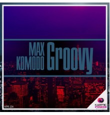 Max Komodo - Groovy