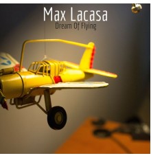 Max Lacasa - Dream of Flying