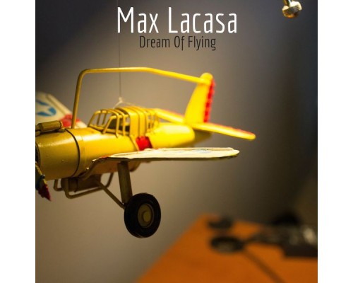 Max Lacasa - Dream of Flying