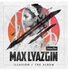 Max Lyazgin - Illusion: The Album