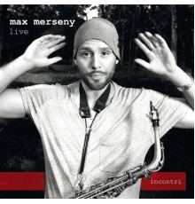 Max Merseny - Incontri (Live)