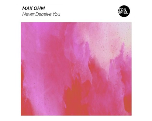 Max Ohm - Never Deceive You