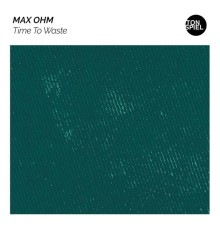 Max Ohm - Time to Waste