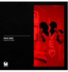 Max Ohm - Love Is Over