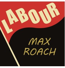 Max Roach - Labour