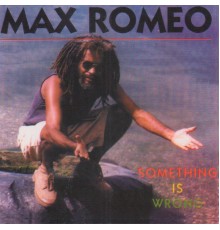 Max Romeo - Something Is Wrong