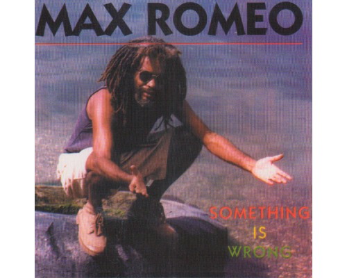 Max Romeo - Something Is Wrong