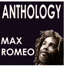 Max Romeo - Max Romeo Anthology