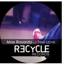 Max Rosardo - I Feel Love