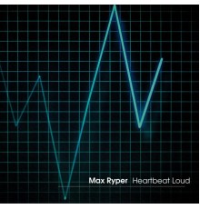 Max Ryper - Heartbeat Loud