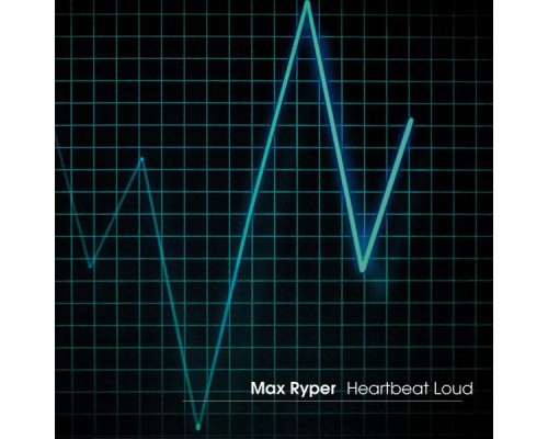 Max Ryper - Heartbeat Loud