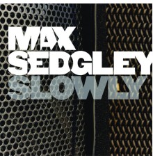 Max Sedgley - Slowly