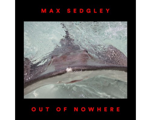 Max Sedgley - Out of Nowhere