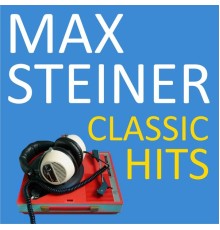 Max Steiner - Classic Hits