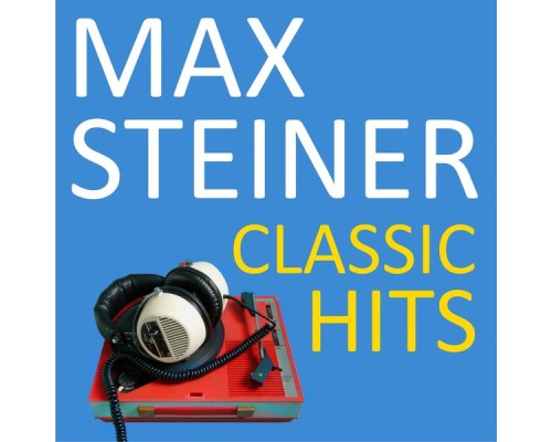 Max Steiner - Classic Hits