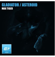 Max Tiger - Gladiator / Asteroid