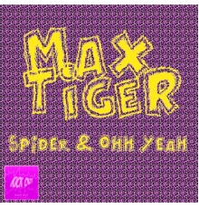 Max Tiger - Spider & Ohh Yeah