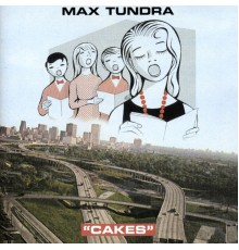 Max Tundra - Cakes